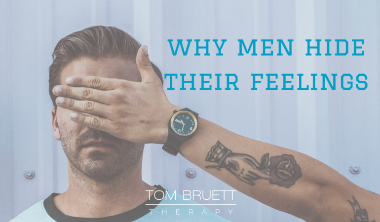 Why do men hide their feelings Tom Bruett Therapy